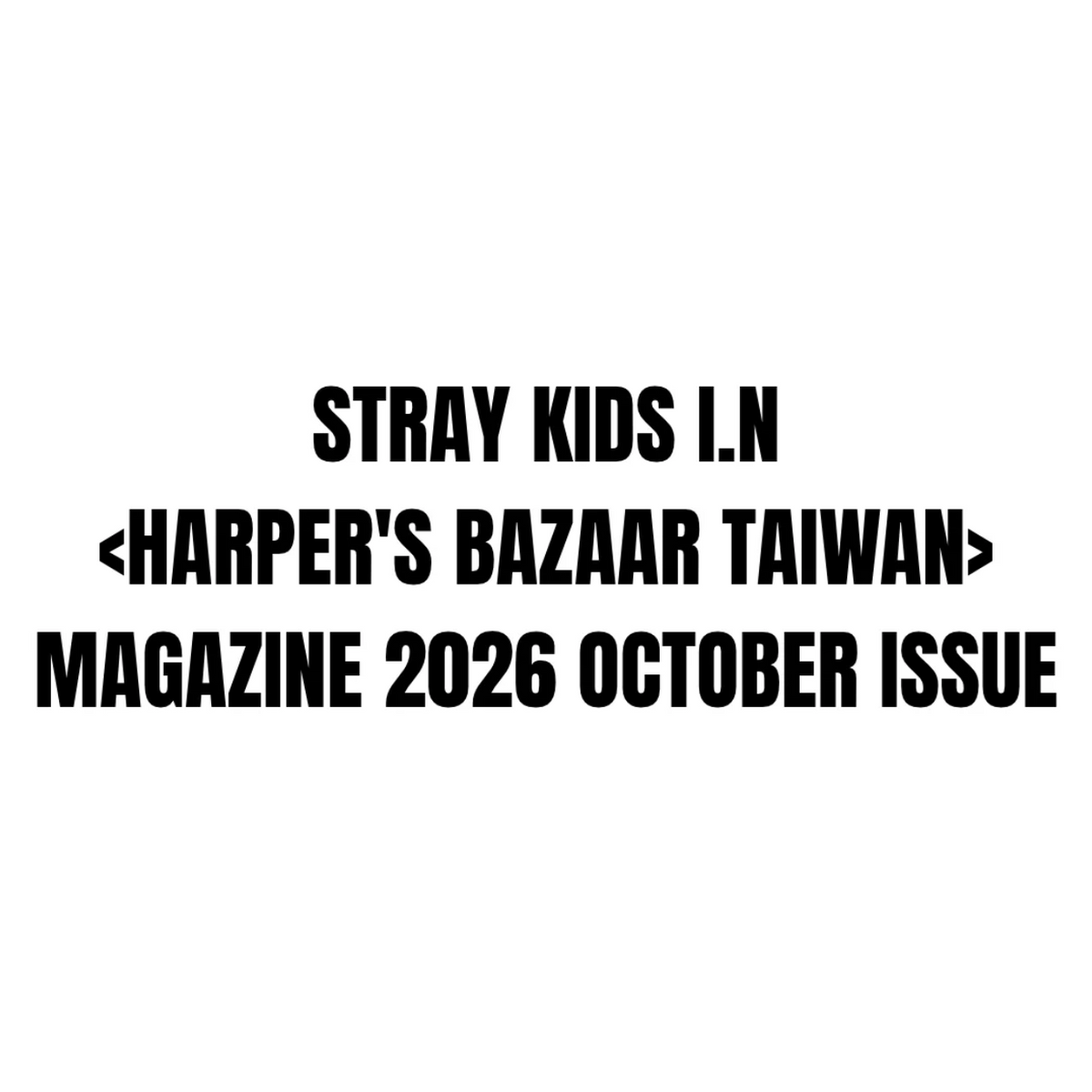 I.N (STRAY KIDS) - HARPER'S BAZAAR TAIWAN (OCTOBER 2026)